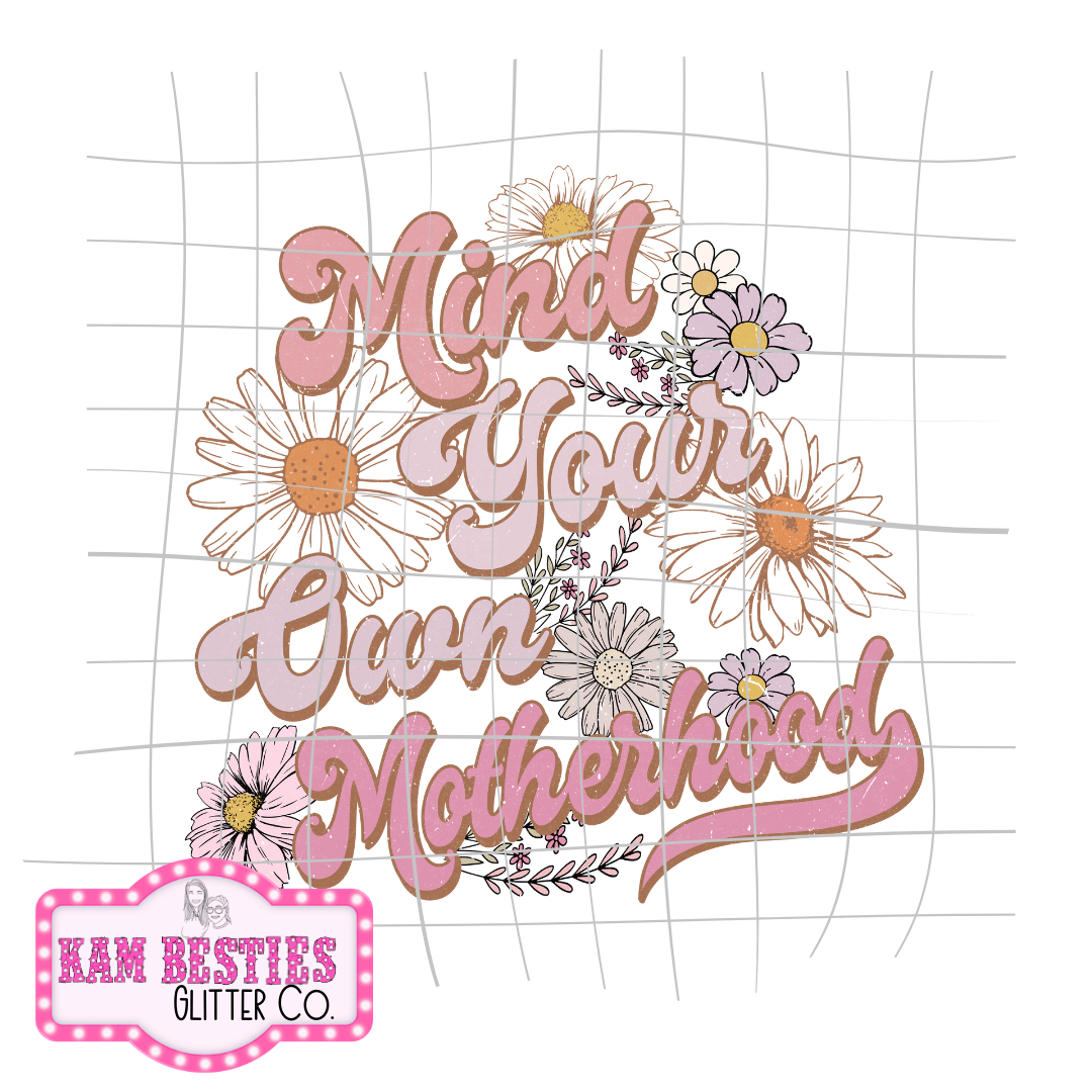Mind your own motherhood floral