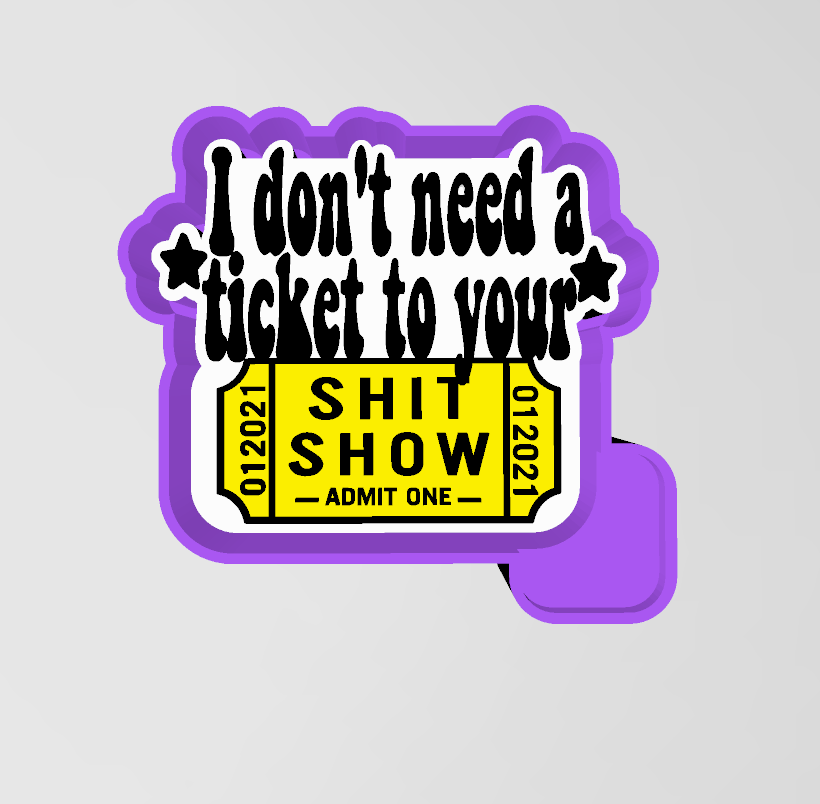 Ticket to your shit show