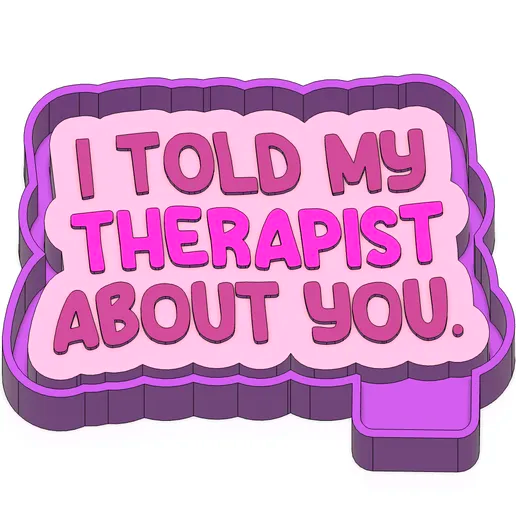 Told my therapist about you mold *