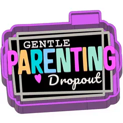 Gentle parenting dropout mold