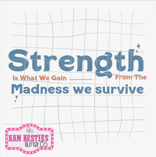 Strength is what we gain