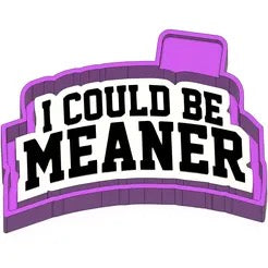 I could be meaner