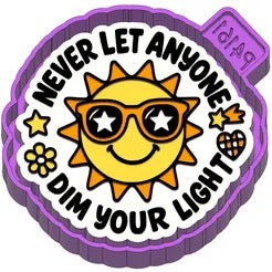 Never let anyone dim your light